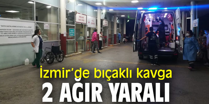 İzmir’de bıçaklı kavgada 2 ağır yaralı