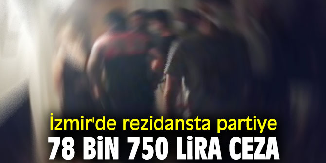 Rezidansta partiye 78 bin 750 lira ceza
