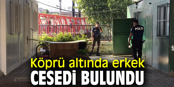 İzmir'de köprü altında erkek cesedi bulundu