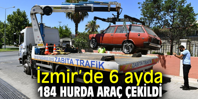 6 ayda 184 hurda araç çekildi