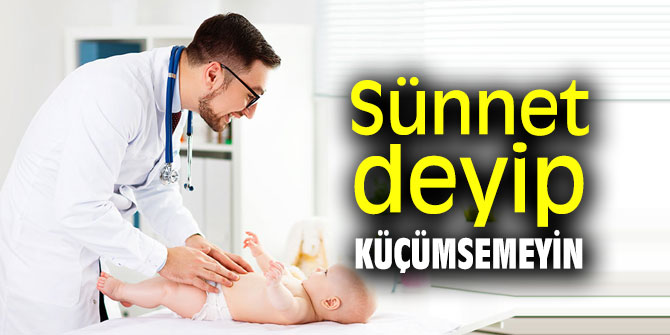 Uzmanı uyardı! Sünnet deyip küçümsemeyin!