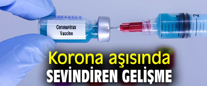 Koronavirüs aşısında sevindiren gelişme