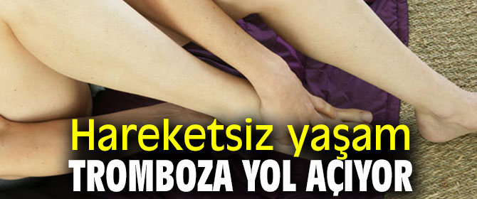 Hareketsiz yaşam tromboza neden oluyor