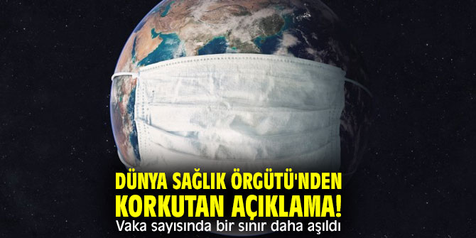 Dünya Sağlık Örgütü'nden korkutan koronavirüs açıklaması