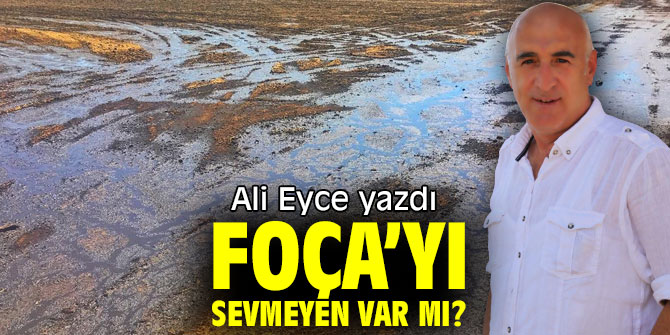 FOÇA’YI SEVMEYEN VAR MI?