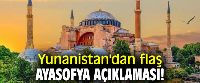 Yunanistan'dan flaş Ayasofya açıklaması!