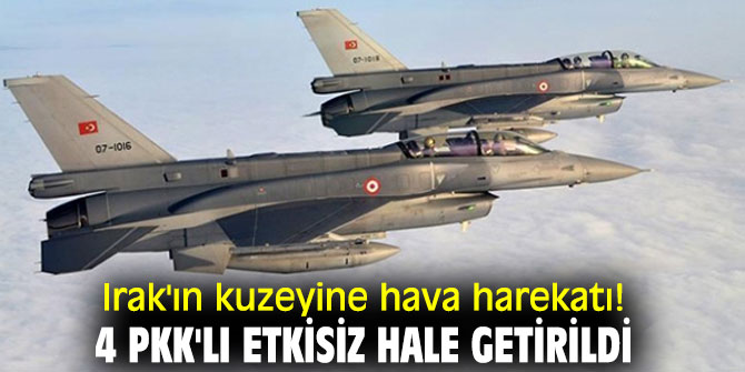 Irak'ın kuzeyine hava harekatı!