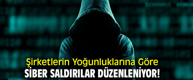 Şirketlerin Yoğunluklarına Göre Siber saldırılar düzenleniyor!