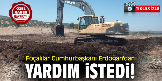 Foçalılar Cumhurbaşkanı Erdoğan'dan yardım istedi!