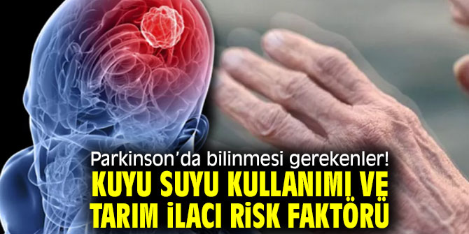 Parkinson’da bilinmesi gerekenler! Kuyu suyu kullanımı ve tarım ilacı risk faktörü