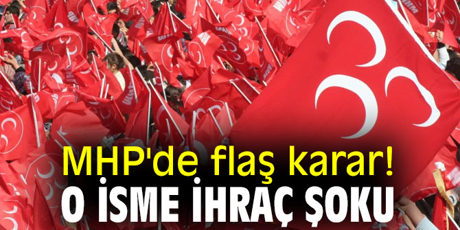 MHP'de flaş karar! O isme ihraç şoku