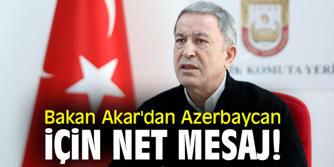 Bakan Akar'dan Azerbaycan için net mesaj!