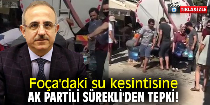 Foça'daki su kesintisine AK Partili Sürekli'den tepki!