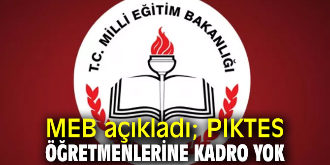 MEB açıkladı; PIKTES öğretmenlerine kadro yok