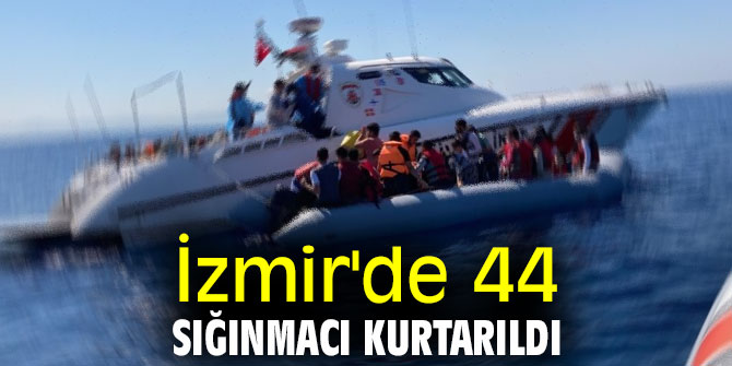 İzmir'de 44 sığınmacı kurtarıldı