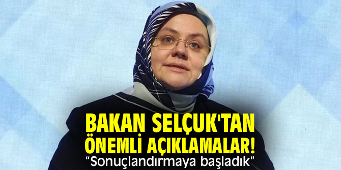 Bakan Selçuk'tan önemli açıklamalar! “Sonuçlandırmaya başladık”