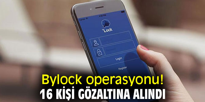 Bylock operasyonu! 16 kişi gözaltına alındı