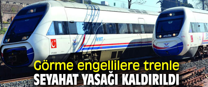 Onlara trenle seyahat yasağı kaldırıldı!