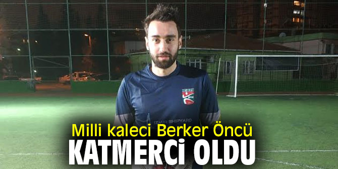 Milli kaleci Berker Öncü, katmerci oldu