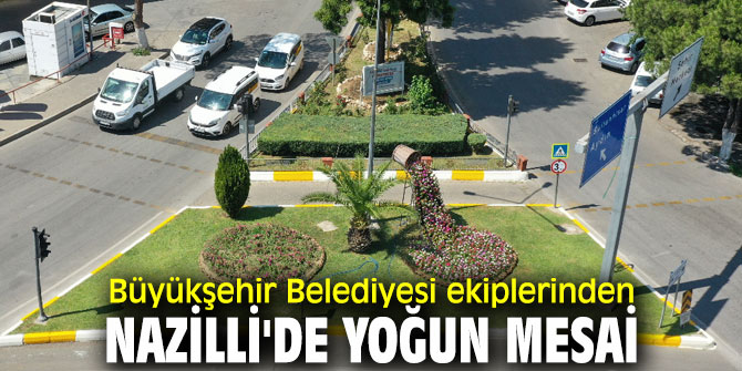 Nazilli'de yoğun mesai