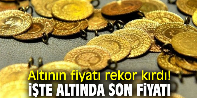 Altının fiyatı rekor kırdı! İşte altında son fiyatı