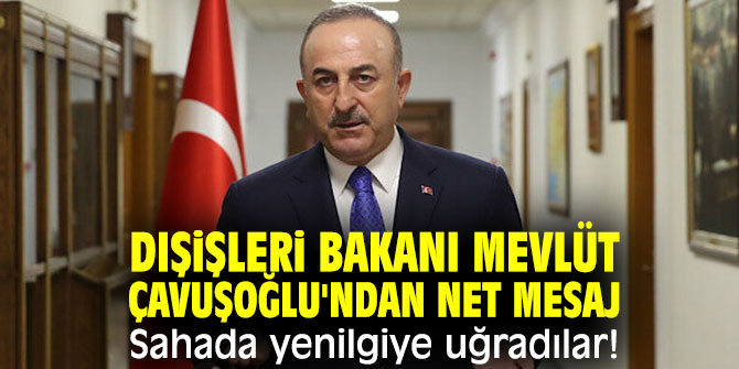 Dışişleri Bakanı Mevlüt Çavuşoğlu'ndan net mesaj!