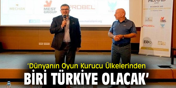‘Dünyanın Oyun Kurucu Ülkelerinden Biri Türkiye Olacak’