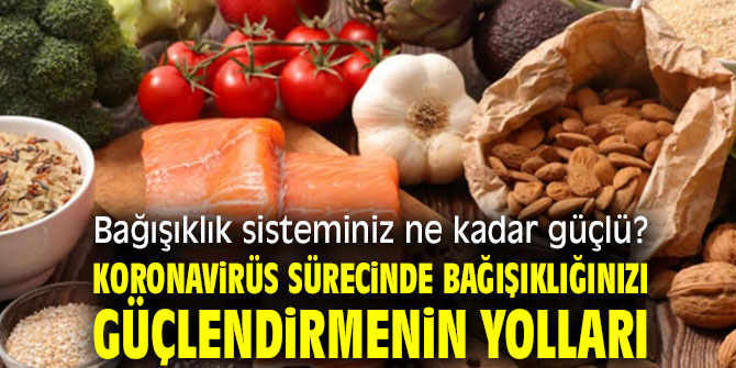 Koronavirüs sürecinde bağışıklığınızı güçlendirmenin yolları
