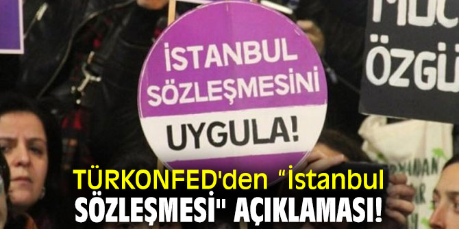 TÜRKONFED'den “İstanbul Sözleşmesi" açıklaması!