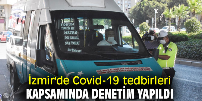 İzmir'de Covid-19 tedbirleri kapsamında denetim yapıldı