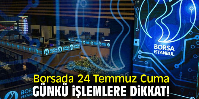 Borsada gelecek işlemlere dikkat!