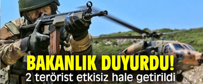 Bakanlık açıkladı! 2 terörist etkisiz hale getirildi