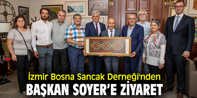 İzmir Bosna Sancak Derneği'nden Başkan Soyer’e ziyaret