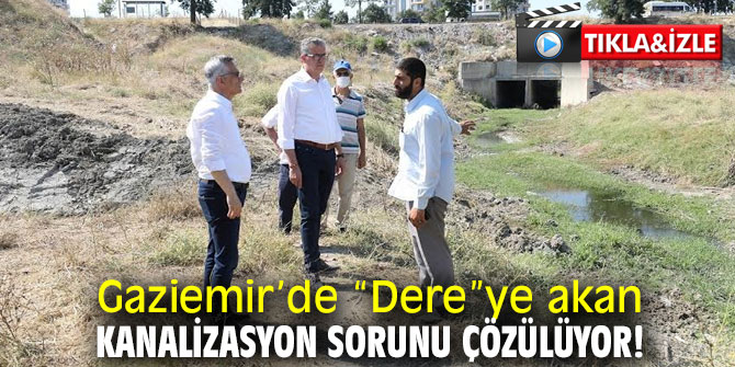 Gaziemir’de “Dere”ye akan kanalizasyon sorunu çözülüyor!