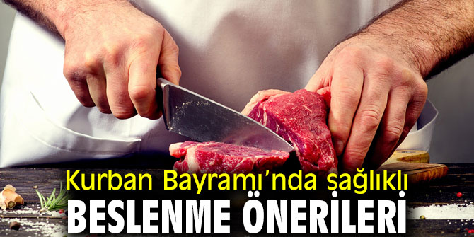Dikkat! Kurban Bayramı’nda sağlıklı beslenme önerileri