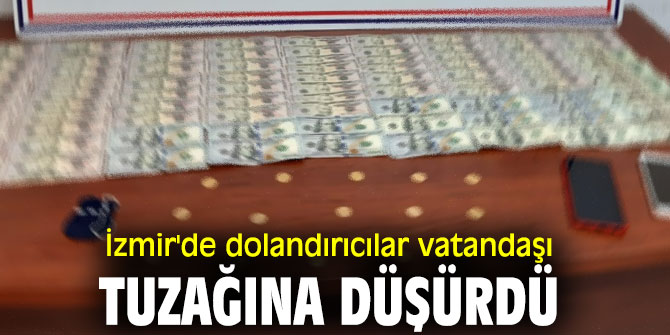 İzmir'de dolandırıcılar vatandaşı tuzağına düşürdü
