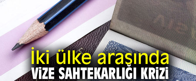 İki ülke arasında vize sahtekarlığı krizi
