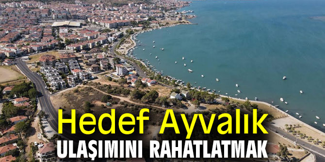 Ayvalık ulaşımı rahatlayacak!