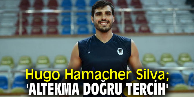Hugo Hamacher Silva; 'Altekma doğru tercih'