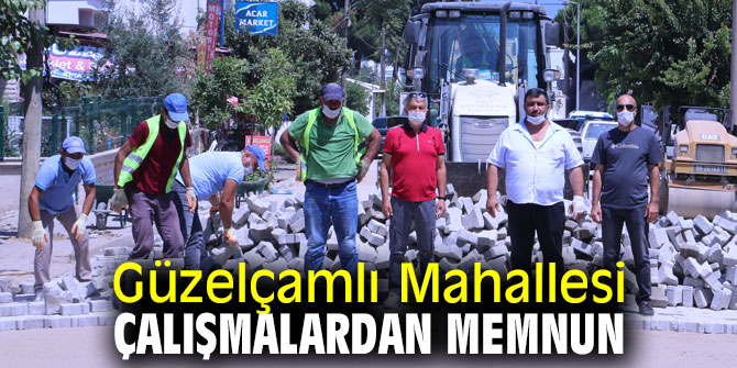 Güzelçamlı Mahallesi çalışmalardan memnun