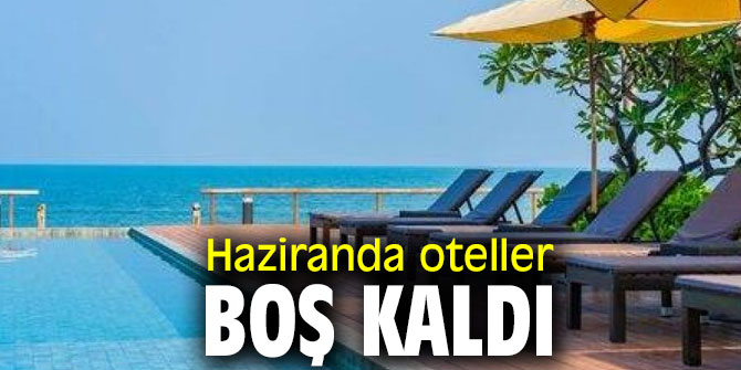 Haziranda otellerin doluluk oranları azaldı