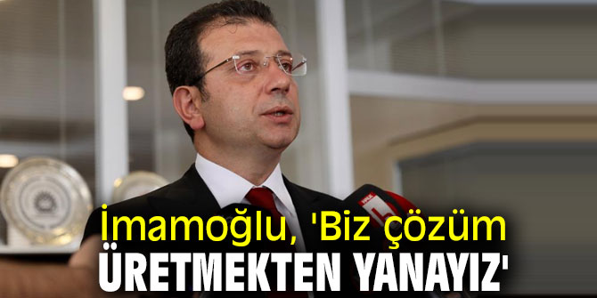 Biz çözüm üretmekten yanayız!