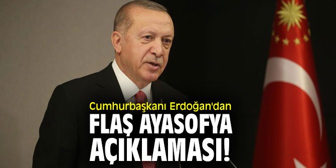 Cumhurbaşkanı Erdoğan'dan flaş Ayasofya açıklaması!