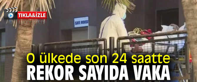 O ülkede son 24 saatte rekor sayıda vaka