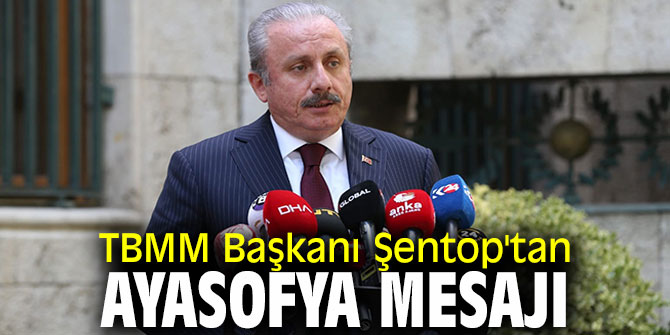 TBMM Başkanı Şentop'tan kritik Ayasofya mesajı