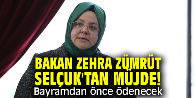 Bakan Zehra Zümrüt Selçuk'tan müjde! Bayramdan önce ödenecek