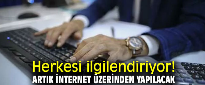 O işlemler artık internet üzerinden yapılacak