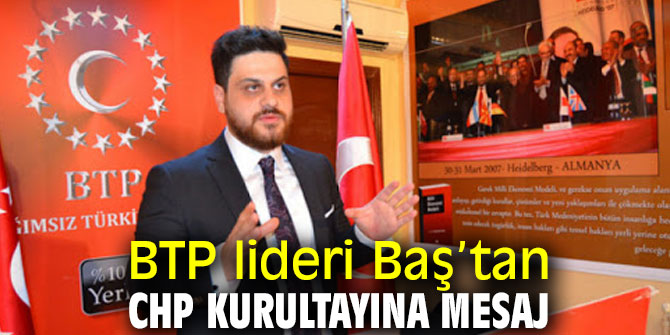 BTP lideri Baş’tan, CHP kurultayına mesaj