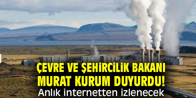 Çevre ve Şehircilik Bakanı Murat Kurum duyurdu! Anlık internetten izlenecek