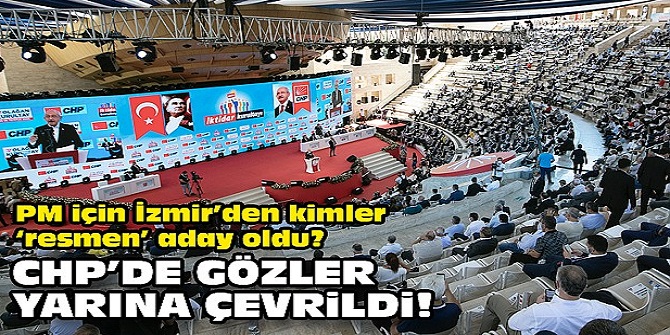 PM için İzmir’den kimler “resmen” aday oldu?